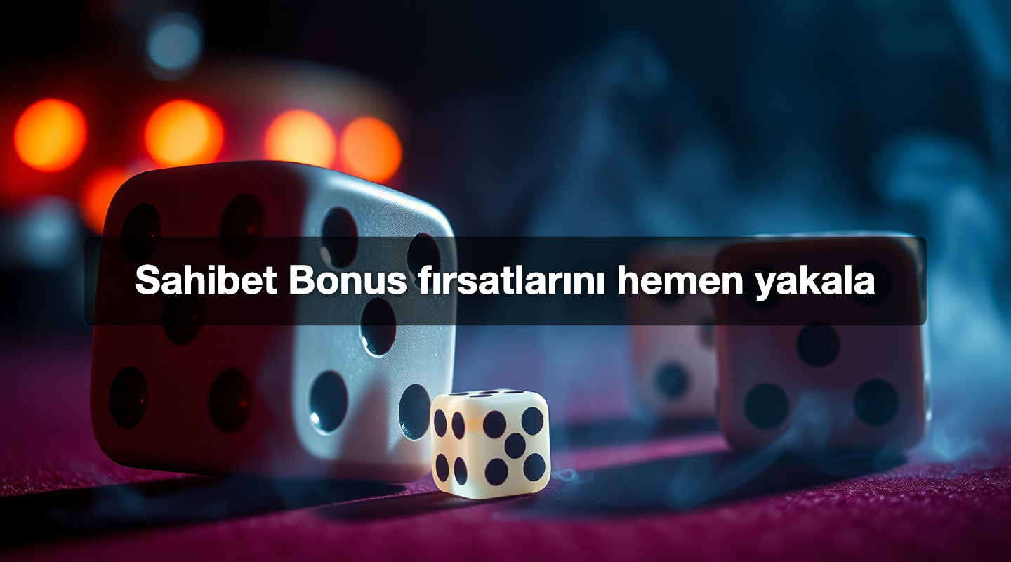 Sahibet Bonus fırsatlarını hemen yakala