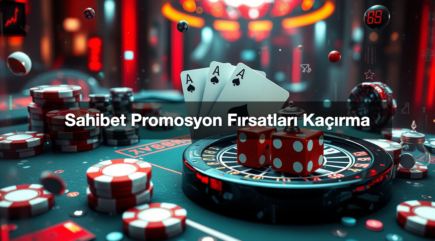 Sahibet Promosyon Fırsatları Kaçırma